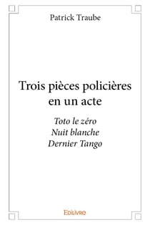 Trois pieces policieres en un acte - toto le zero nuit blanche dernier tango