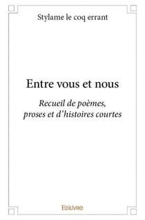 Entre vous et nous - recueil de poemes, proses et d histoires courtes