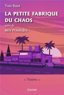 La petite fabrique du chaos, suivi de Mes Possédés