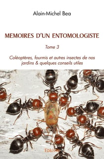 Mémoires d'un entomologiste - Tome 3 : Coléoptères, fourmis et autres insectes de nos jardins & quelques conseils utiles
