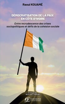 Démocratisation de la paix en côte d'ivoire : Entre recrudescence des crises sociopolitiques et défis de la cohésion sociale