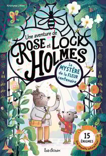 Une aventure de Rose et Lock Holmes Tome 1 : Le mystère de la fleur centenaire