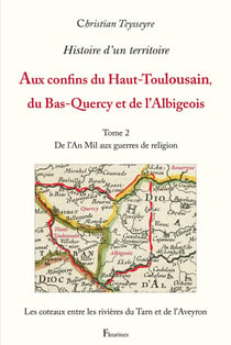 Histoire d'un territoire : Aux confins du Haut-Toulousain, du Bas-Quercy et de l'Albigeois Tome 2 : De l'An Mil aux guerres de religion