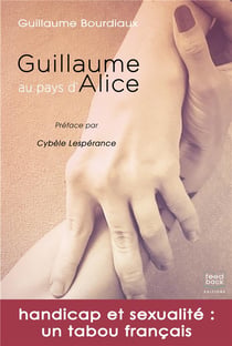 Guillaume au pays d'Alice - handicap et sexualité : un tabou français