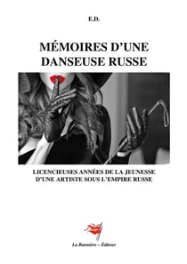 Mémoires d'un danseuse russe : Licencieuses années de la jeunesse d'une artiste sous l'empire russe