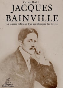 Jacques Bainville : La sagesse politique d'un gentilhomme des lettres
