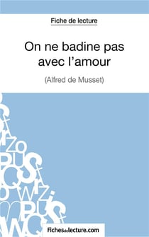 On ne badine pas avec l'amour d'Alfred Musset : analyse complète de l'oeuvre