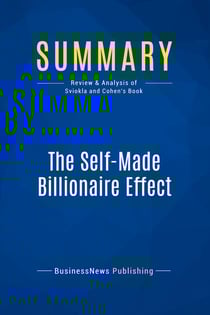Summary: The Self-Made Billionaire Effect : Review and Analysis of Sviokla and Cohen's Book