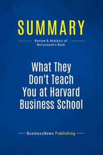Summary: What They Don't Teach You at Harvard Business School : Review and Analysis of McCormack's Book