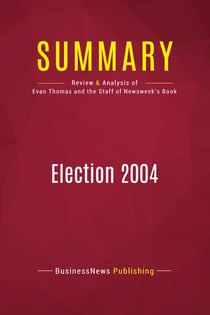 Summary: Election 2004 : Review and Analysis of the Book by Evan Thomas and the Staff of Newsweek