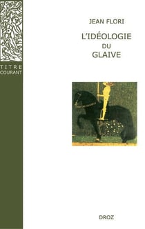 L'idéologie du glaive  : Préhistoire de la chevalerie