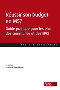 Réussir son budget en M57 : Guide pratique pour les élus des communes et des EPCI (12e édition)
