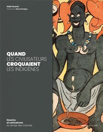 Quand les civilisateurs croquaient les indigènes