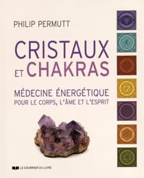 Cristaux et chakras - médecine énergétique pour le corps, l'âme et l'esprit