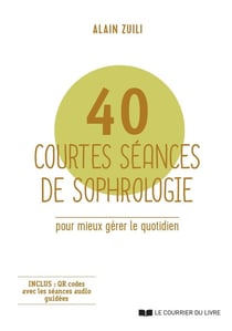 40 courtes séances de sophrologie pour mieux gérer le quotidien