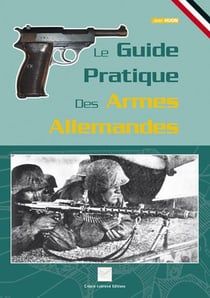 LE GUIDE PRATIQUE DES ARMES ALLEMANDES