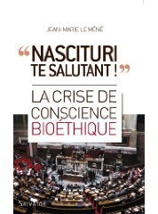 La Crise De Conscience Bioéthique - "Nascituri Te Salutant !"