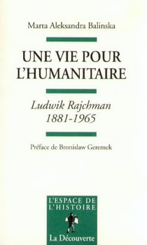 Une vie pour l'humanitaire - Ludwik Rajchman, 1881-1965