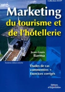 Marketing du tourisme de l'hôtellerie : Etudes de cas commentées + Exercices corrigés (3e édition)