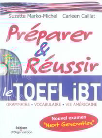 Preparer et reussir le toefl ibt - grammaire, vocabulaire, vie americaine - nouvel examen next gener