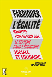 Fabriquer l'égalité : Manifeste pour en finir avec le sexisme dans l'économie sociale et solidaire