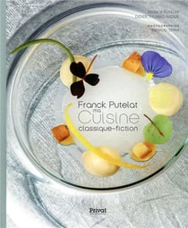 Franck Putelat, ma cuisine classique-fiction