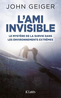 L'ami invisible - le mystère de la survie dans les environnements extrêmes