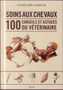 Soins aux chevaux - les 100 conseils du vétérinaire