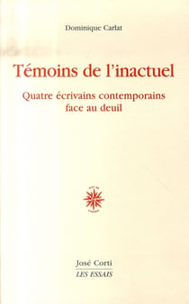 Témoins de l'inactuel - quatre écrivains contemporains face au deuil