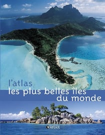L'atlas les plus belles iles du monde