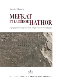 MIFAO Tome 146 : Mefkat et la déesse Hathor : topographie et religion dans la IIIe province de Basse Egypte