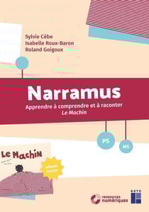 Narramus : Apprendre à comprendre et à raconter : apprendre à comprendre et à raconter - le machin - PS - MS (édition 2018)