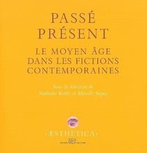 Passé présent - le moyen âge dans les fictions contemporaines