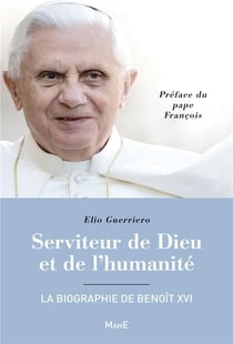 Serviteur de dieu et de l'humanité - la biographie de Benoît XVI