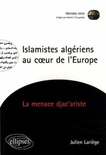 Islamistes algériens au coeur de l'Europe - La menace djaz'ariste