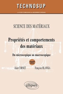Propriétés & comportements des matériaux - sciences des matériuax - du microscopique au macroscopique (2e édition)