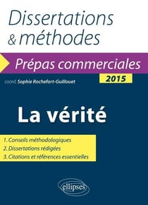 La vérité : prépas commerciales : thème de culture générale : dissertations et méthodes (édition 2015)