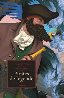Pirates de légende - dix histoires autour du monde