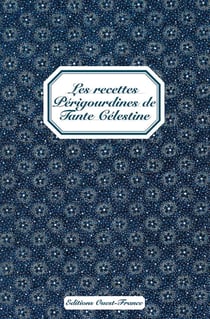 Les recettes périgourdines de tante célestine