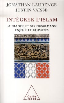 Intégrer l'islam - la france et ses musulmans : enjeux et réussites