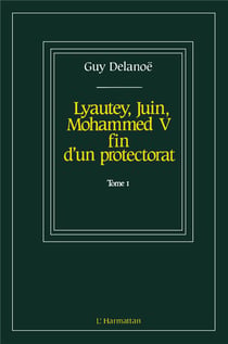 Lyautey, juin, Mohammed V - fin d'un protectorat t.1