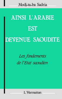 Ainsi l'Arabie est devenue saoudite - les fondements de l'Etat saoudien