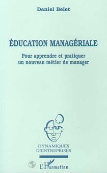 Education Manageriale : Pour appendre et pratiquer un nouveau métier de manager
