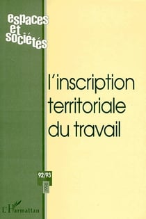 REVUE ESPACES ET SOCIETES n.92/93 : l'inscription territoriale du travail
