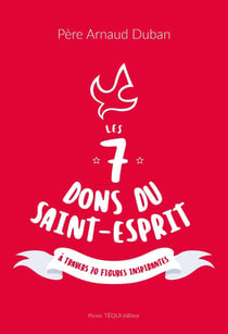 Les 7 dons du Saint-Esprit : A travers 70 figures inspirantes