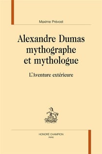 Alexandre Dumas mythographe et mythologue - l'aventure extérieure