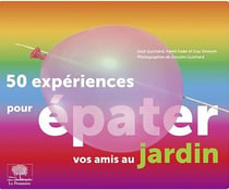 50 expériences pour épater vos amis au jardin