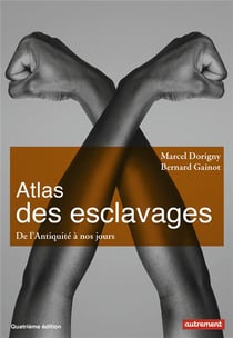 Atlas des esclavages - de l'antiquité à nos jours