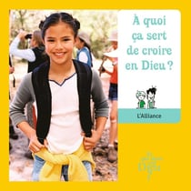 ET QUI DONC EST DIEU - MODULE 1 - ENFANT - A QUOI CA SERT DE CROIRE EN DIEU ?