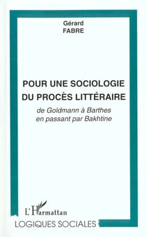 POUR UNE SOCIOLOGIE DU PROCÈS LITTÉRAIRE : de Goldmann à Barthes en passant par Bakhtine
